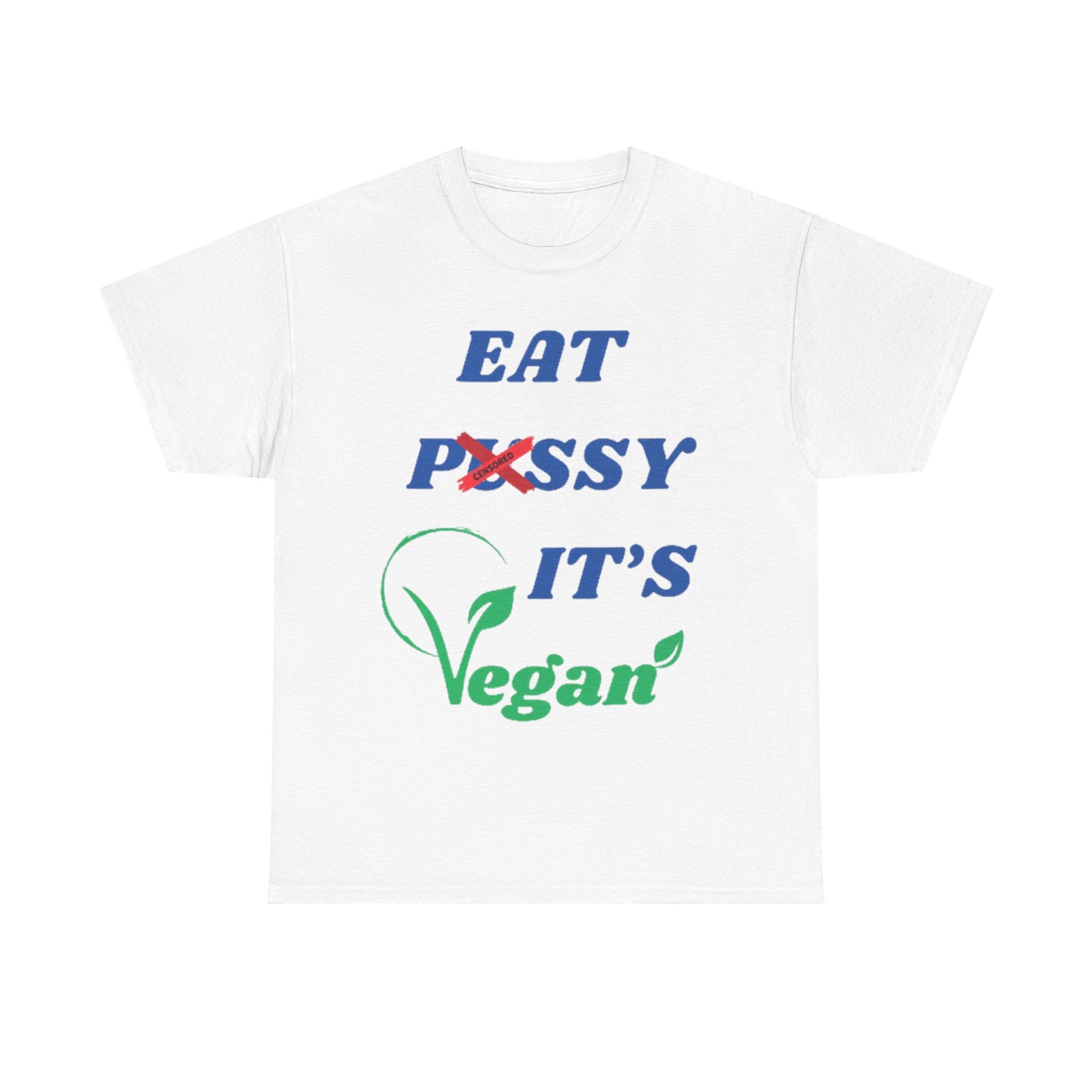 T-shirt eat pussy its vegan
